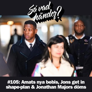 #105: Amats nya bebis, Jons get in shape-plan & Jonathan Majors döms