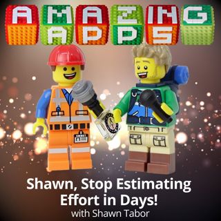 Shawn, Stop Estimating Effort in Days! with Shawn Tabor