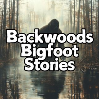 Backwoods Bigfoot Stories