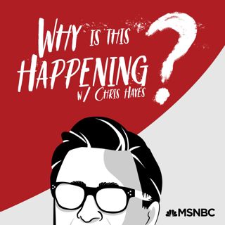 Why Is This Happening? The Chris Hayes Podcast