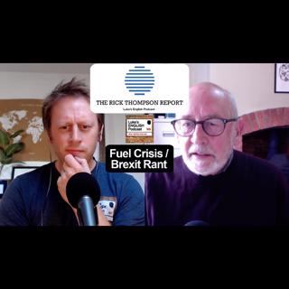 744. The Rick Thompson Report: Fuel Crisis / Brexit Rant (Autumn 2021)