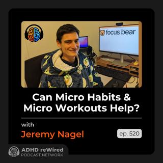 520 | Can Micro Habits and Micro Workouts Help - with Jeremy Nagel