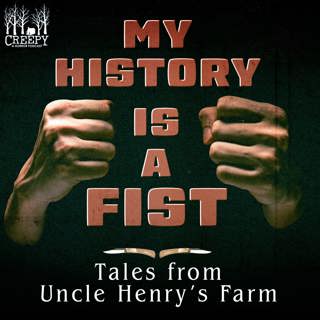 My History is a Fist: Takes from Uncle Henry's Farm