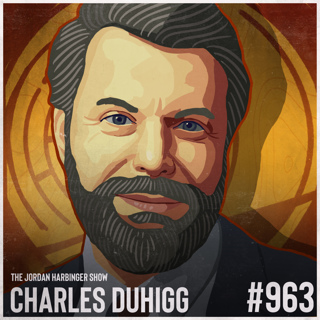963: Charles Duhigg | Unlocking the Secret Language of Connection