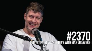 2370: Demystifying Alzheimer's With Max Lugavere