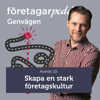 Företagarpodden Genvägen 10: Skapa en stark företagskultur