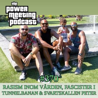 #370 – Rasism inom vården, svartskallen Peter & fascistordningsvakter (igen)