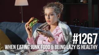 1267: When Eating Junk Food & Being Lazy is Healthy