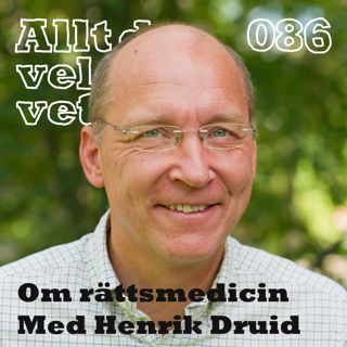 086 Om rättsmedicin med Henrik Druid