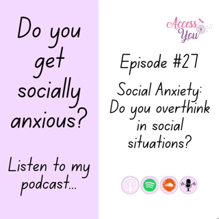 Episode #27 - Social Anxiety - Do you overthink in social situations?