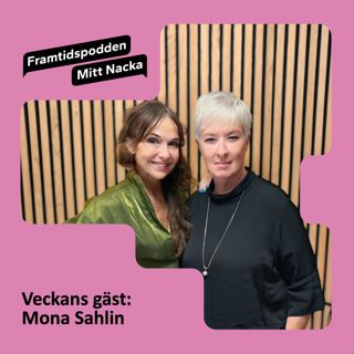 Framtidspodden - Mitt Nacka, med Mona Sahlin