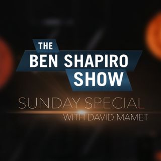 David Mamet | The Ben Shapiro Show Sunday Special Ep. 13