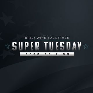 Daily Wire Backstage: Super Tuesday 2020 Edition