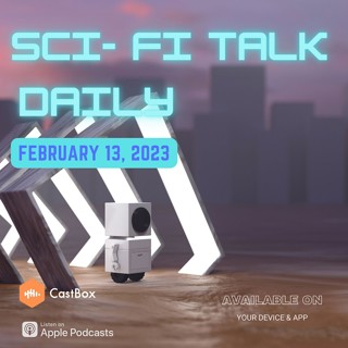 Sci-Fi Talk Daily February 13, 2023