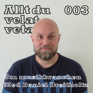 003 Om musikindustrin med Daniel Breitholtz