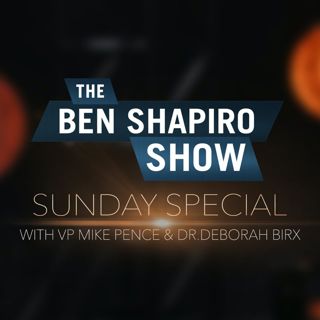 Coronavirus with VP Mike Pence and Dr. Deborah Birx | The Ben Shapiro Show Sunday Special Ep. 88