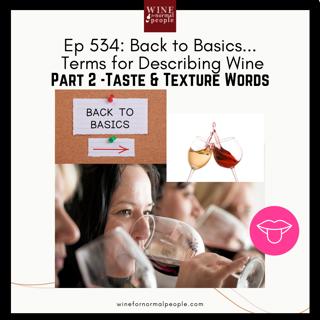 Ep 534: Back to Basics...Terms for Describing Wine. Part 2 -Taste & Texture Words