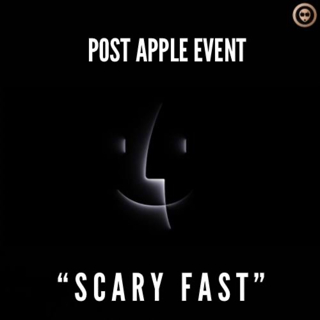 Especial “Post Apple Event Scary Fast”