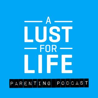 1: Introducing: The A Lust for Life Parenting Podcast