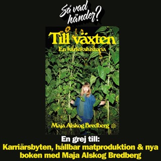 En grej till: Karriärsbyten, hållbar matproduktion & nya boken med Maja Alskog Bredberg
