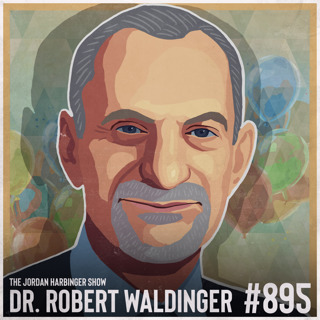 895: Robert Waldinger | Unlocking the Science of Happiness