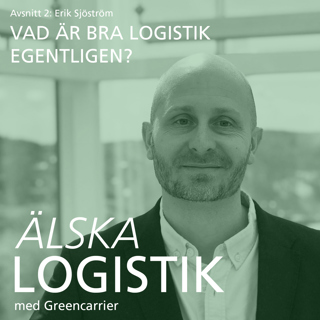 #2 Erik Sjöström – Vad är bra logistik egentligen?  