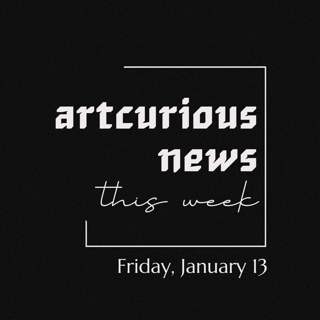 ArtCurious News This Week: January 13, 2023