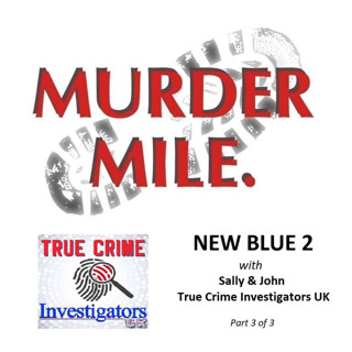 New Blue 2... with True Crime Investigators UK - Part 3 of 3