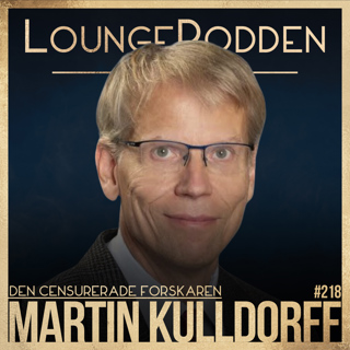 #218 - DEN CENSURERADE HARVARD-PROFESSORN: Martin Kulldorff