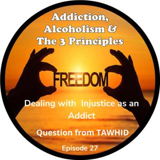 Ep. 27- Experiencing Injustice as an Addict