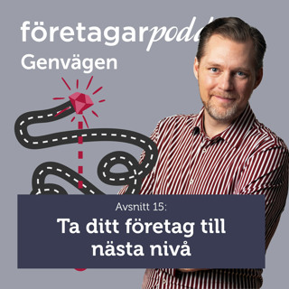 Företagarpodden Genvägen 15: Ta ditt företag till nästa nivå