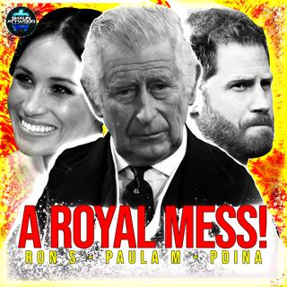 A Royal Mess 45 - Meghan Markle, Prince Harry, The Royal Family, Princess Catherine