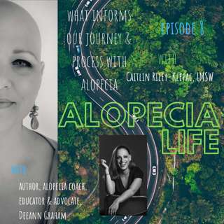 E008 What Informs Our Journey & Process with Alopecia, with Caitlin Riley-Klepac, LMSW