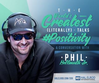 209: The World's Greatest (Literally) Talks #Positivity - with Phil Hellmuth Jr.