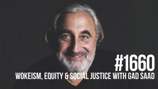 1660: Wokeism, Equity & Social Justice with Gad Saad