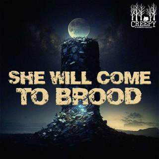 She Will Come To Brood