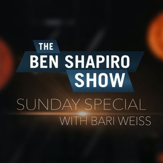 Bari Weiss | The Ben Shapiro Show Sunday Special Ep. 119