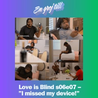 En grej till: Love is Blind s06e07 – ”I missed my device!”