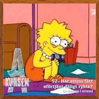 52. Har stress fått oförtjänt dåligt rykte? (A-kursen i stress)