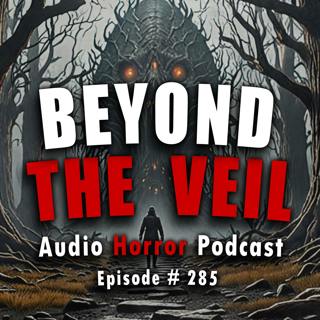 285: Beyond the Veil - Chilling Tales for Dark Night