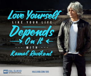 305: Love Yourself Like Your Life Depends On It with Kamal Ravikant