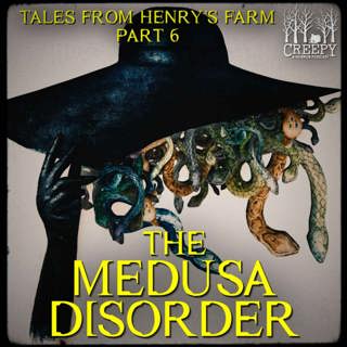 The Medusa Disorder - Tales from Uncle Henry's Farm Part 6