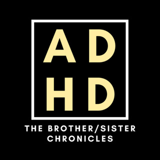 ADHD: The Brother/Sister Chronicles