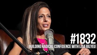 1832: Building Radical Confidence With Lisa Bilyeu