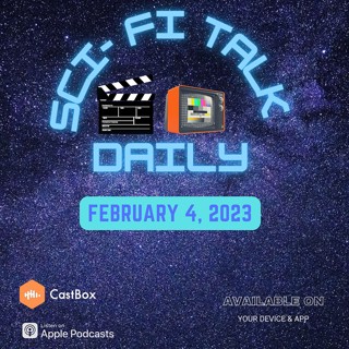 Sci-Fi Talk Daily February 4, 2023