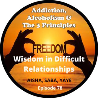 Ep.78-Wisdom in Difficult Relationships