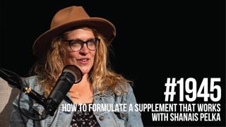 1945: How to Formulate a Supplement That Works With Shanais Pelka