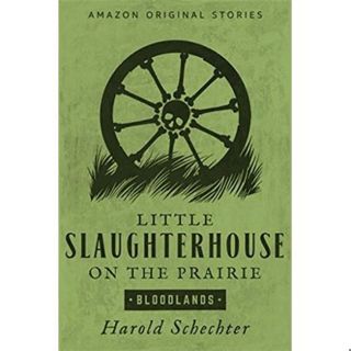 LITTLE SLAUGHTERHOUSE ON THE PRAIRIE-Harold Schechter