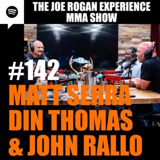 JRE MMA Show #142 with Matt Serra, Din Thomas & John Rallo