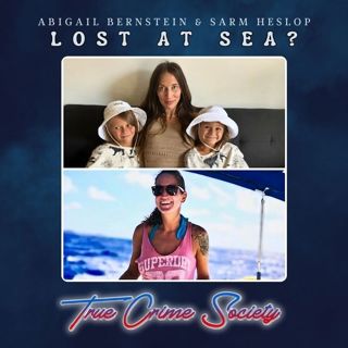 Lost at Sea? | The Cases of Missing Abigail Bernstein (& her children) & Sarm Heslop